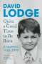 <b>David Lodge</b>: Quite a Good Time to be Born, Buch - 9781784700539