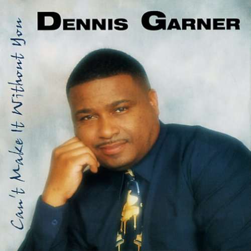 <b>Dennis Garner</b>: Cant Make It Without You - 0827912023312