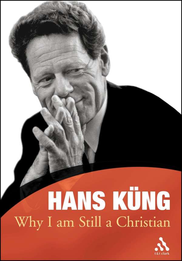 <b>Hans Kung</b>: Why I Am Still a Christian - 9780826476982