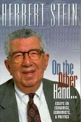 Herbert Stein: On the Other Hand: Essays on Economics, Economists, ...