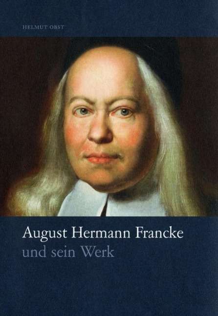 Helmut Obst: August <b>Hermann Francke</b> und sein Werk - 9783447069038