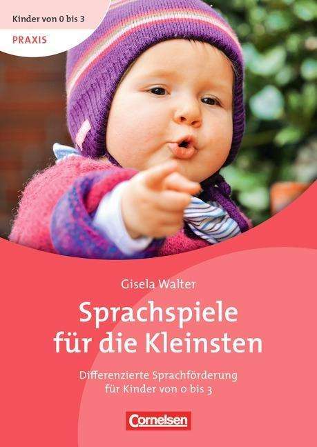 Gisela Walter: Kinder von 0 bis 3 - Praxis: Sprachspiele für die Kleinsten